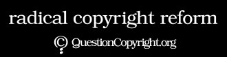 QuestionCopyright.org sticker: 'Radical Copyright Reform'