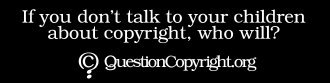 QuestionCopyright.org sticker: 'If you dont talk to your children about copyright reform, who will?'