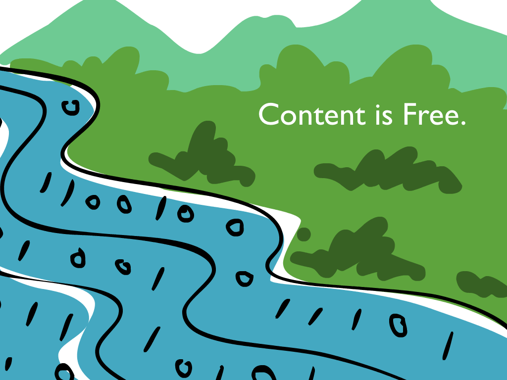 content is free, like water in a river